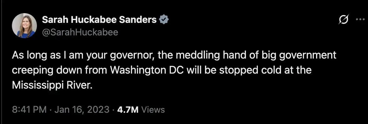 Screenshot of a Tweet by Sarah Huckabee Sanders dated Jan 16, 2023 reading, "As long as I am your governor, the meddling hand of big government creeping down from Washington DC will be stopped cold at the Mississippi River"
