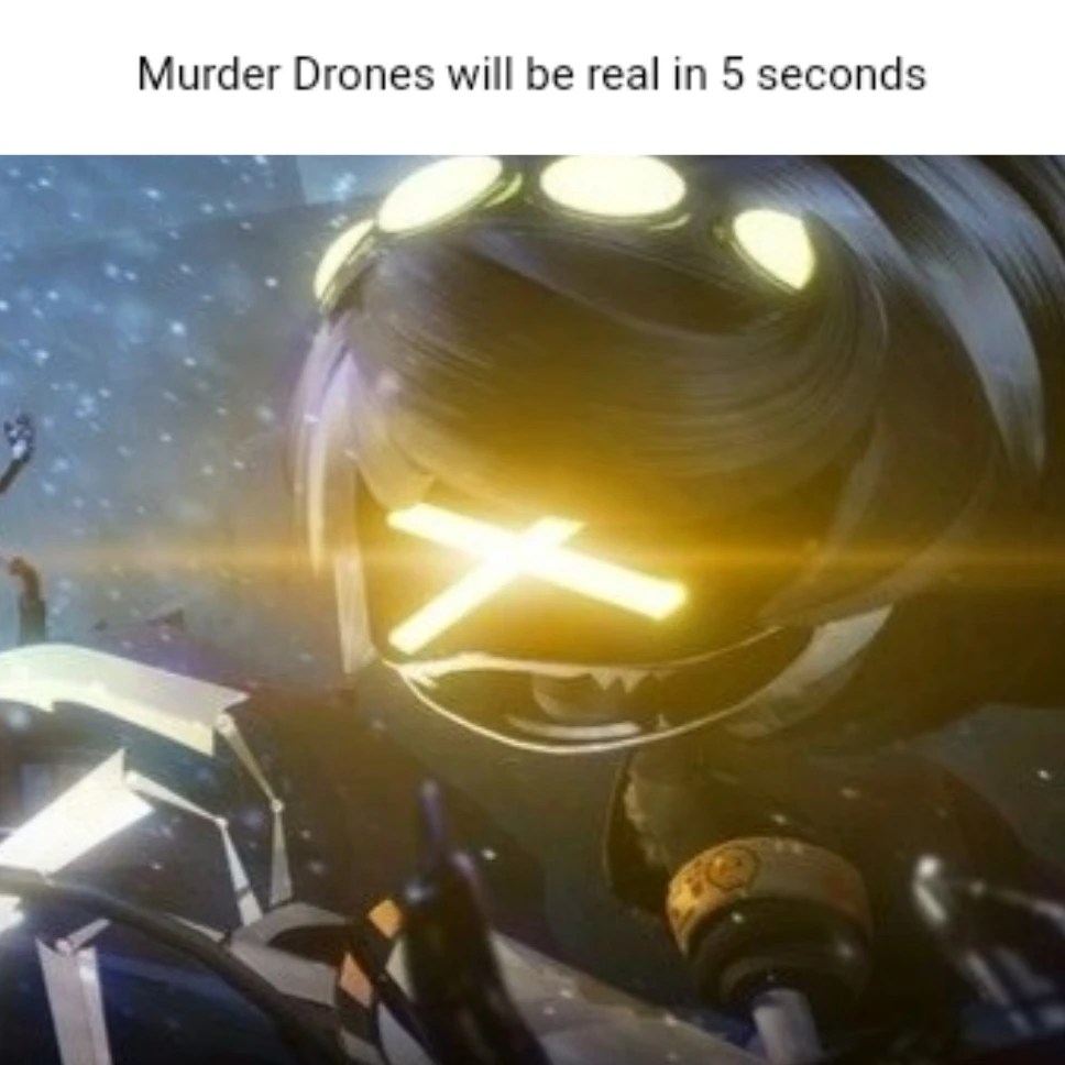 V from Murder Drones looking like she's about to murder some drones with a caption above her saying "Murder Drones will be real in 5 seconds"