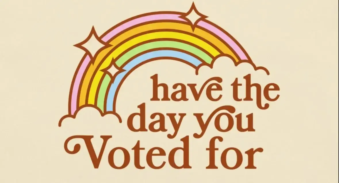 Have the day you voted for with rainbow