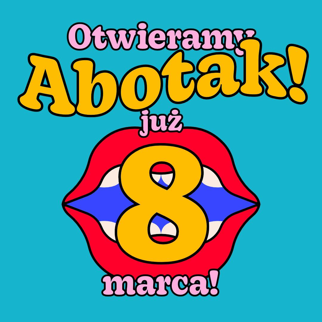 
Otwieramy
Abotak!
już
8
marca!