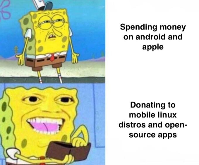 Sponge bob wallet meme: questioning "spending money on android and apple" and happily pulling out wallet for "donating to mobile linux distros and open-source apps"