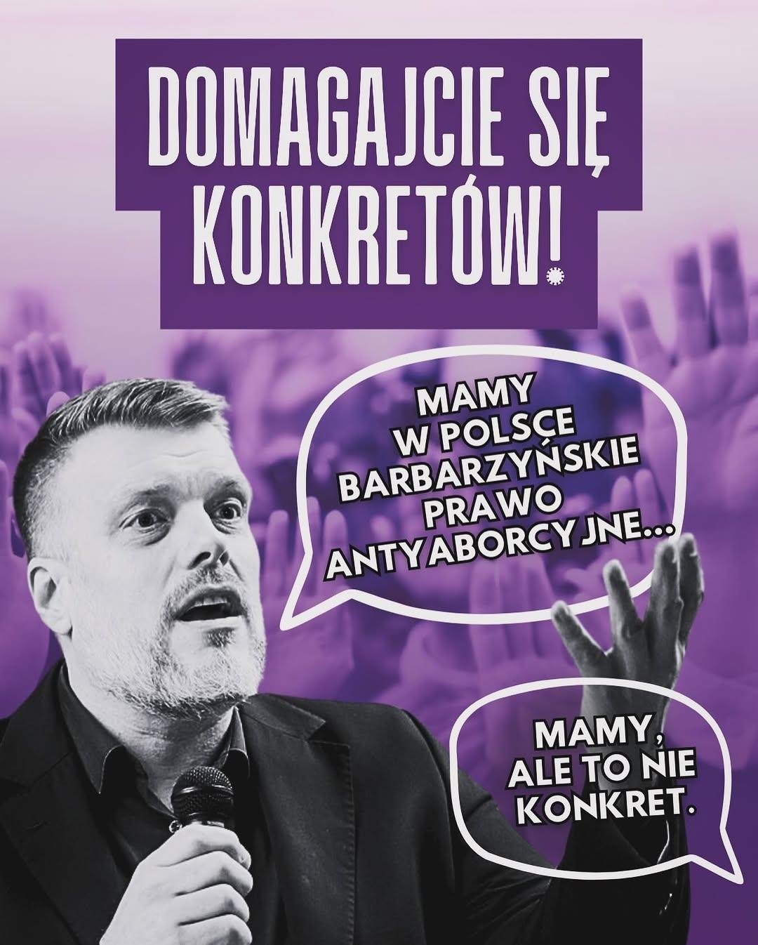 tytuł: DOMAGAJCIE SIĘ KONKRETÓW!

zandberg: MAMY W POLSCE BARBARZYŃSKIE PRAWO ANTYABORCYJNE...

odpowiedź: MAMY, ALE TO NIE
KONKRET.